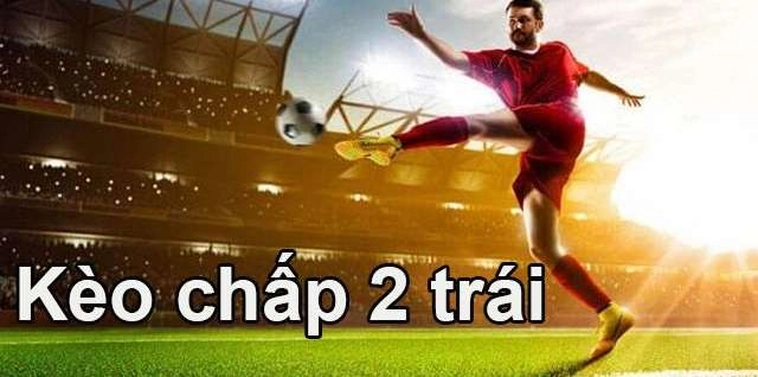 Hướng Dẫn Soi Kèo Chấp 2 Trái Hiệu Quả Giúp Tăng Tỷ Lệ Thắng Cược 1 Hướng Dẫn Soi Kèo Chấp 2 Trái Hiệu Quả Giúp Tăng Tỷ Lệ Thắng Cược