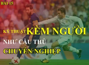 Phương Pháp Áp Dụng Kỹ Thuật Kèm Người Hiệu Quả Trong Phòng Ngự