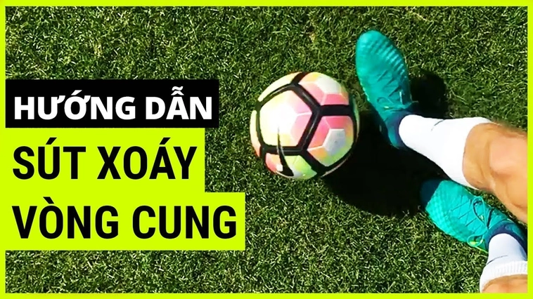 Bí Mật Thực Hiện Kỹ Thuật Sút Bóng Xoáy Đỉnh Cao Như Siêu Sao