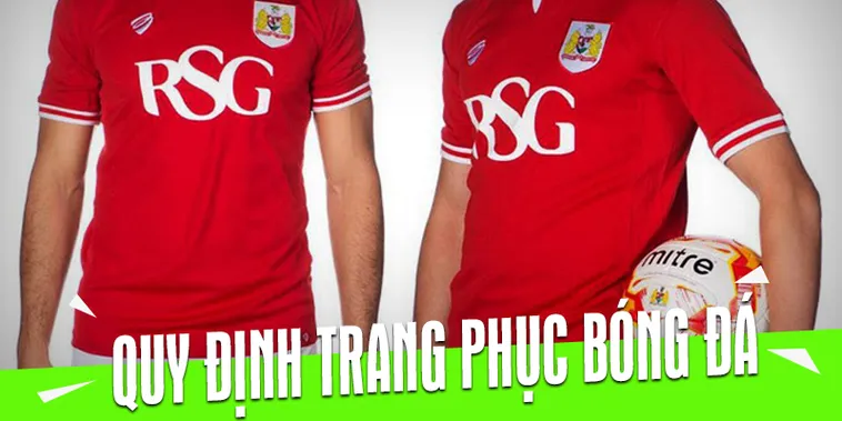 Những Quy Định Về Trang Phục Bóng Đá Theo Tiêu Chuẩn Quốc Tế 1 Những Quy Định Về Trang Phục Bóng Đá Theo Tiêu Chuẩn Quốc Tế