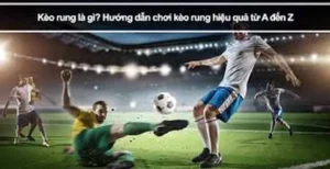 Bí Quyết Chơi Kèo Rung Trong Bóng Đá Để Đạt Hiệu Quả Cao Nhất